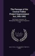 The Passage Of The Central Valley Project Improvement Act, 1991-1992 di Malca Chall, Carl Boronkay, Timothy H Quinn edito da Palala Press