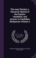 The Man Pinchot; A Character Sketch Of The Popular Candidate, And Answer To Candidate Mcsparran Volume 2 edito da Palala Press