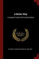 A Better Way: An Appeal to Ulster Not to Desert Ireland edito da CHIZINE PUBN