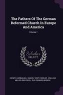 The Fathers of the German Reformed Church in Europe and America; Volume 1 di Henry Harbaugh edito da CHIZINE PUBN