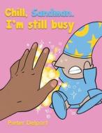 Chill, Sandman. I'm Still Busy di Pieter Delport edito da Austin Macauley Publishers
