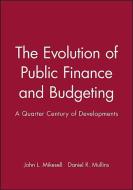 The Evolution of Public Finance and Budgeting di John L. Mikesell edito da Wiley-Blackwell