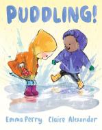 Puddling! di Emma Perry edito da Walker Books Ltd