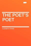 The Poet's Poet di Elizabeth Atkins edito da HardPress Publishing