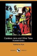 Careless Jane And Other Tales (illustrated Edition) (dodo Press) di Katharine Pyle edito da Dodo Press