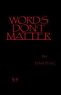 Words Don't Matter di Dan Diaz edito da Xlibris Corporation