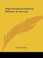 Supernormal Faculties In Relation To Survival di Stanley de brath edito da Kessinger Publishing, Llc
