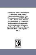 The Debates of the Constitutional Convention; Of the State of Iowa, Assembled at Iowa City, Monday, January 19, 1857. Be di Iowa Constitutional Convention edito da UNIV OF MICHIGAN PR