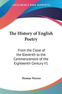 The History of English Poetry: From the Close of the Eleventh to the Commencement of the Eighteenth Century V1 di Thomas Warton edito da Kessinger Publishing