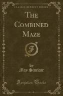 The Combined Maze (classic Reprint) di May Sinclair edito da Forgotten Books