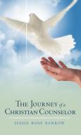The Journey of a Christian Counselor di Jessie Rose Barrow edito da AUTHORHOUSE
