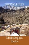 Hiking Life's Difficult Trails di Mark Stephen Taylor edito da Createspace