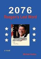 2076-reagan's Last Word di Michael Santos edito da Xlibris