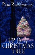 Up In A Christmas Tree di Pam Russomanno edito da Publishamerica