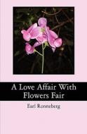 A Love Affair with Flowers Fair di Earl Ronneberg edito da Createspace