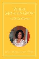 Where Miracles Grow di Lydia Bongcaron Wade edito da AuthorHouse