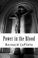 Power in the Blood di Bernard A. Lopinto edito da Createspace