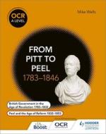Ocr A Level History: From Pitt To Peel 1783-1846 di Mike Wells edito da Hodder Education