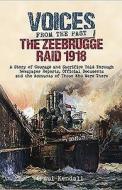 The Zeebrugge Raid 1918: A Story of Courage and Sacrifice Told Through Newspaper Reports, Official Documents and the Acc di Paul Kendall edito da FRONTLINE BOOKS
