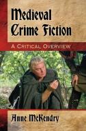 Medieval Crime Fiction di Anne McKendry edito da McFarland