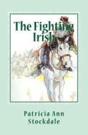 The Fighting Irish di Patricia Ann Stockdale edito da Createspace