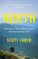 North: Finding My Way While Running the Appalachian Trail di Scott Jurek edito da Little Brown and Company