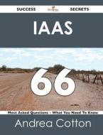 Iaas 66 Success Secrets - 66 Most Asked Questions On Iaas - What You Need To Know di Andrea Cotton edito da Emereo Publishing
