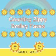 Counting Zippy Smiley Faces di Pami L. Wahl edito da Trafford Publishing