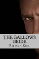 The Gallows Bride di Rebecca King edito da Createspace