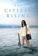 The Citizen Rising di Roger Knight edito da iUniverse