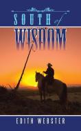 South of Wisdom di Edith Webster edito da iUniverse