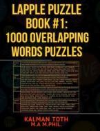 Lapple Puzzle Book #1: 1000 Overlapping Words Puzzles di Kalman Toth M. a. M. Phil edito da Createspace