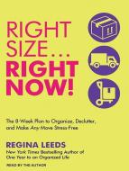 Rightsize�right Now!: The 8-Week Plan to Organize, Declutter, and Make Any Move Stress-Free di Regina Leeds edito da Tantor Audio