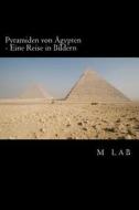 Pyramiden Von Agypten - Eine Reise in Bildern di M. Lab edito da Createspace