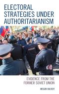 Electoral Strategies under Authoritarianism di Megan Hauser edito da Lexington Books