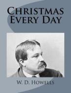 Christmas Every Day di W. D. Howells edito da Createspace