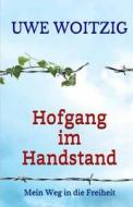 Hofgang Im Handstand: Mein Weg in Die Freiheit di Uwe Woitzig edito da Createspace