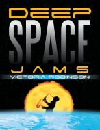 Deep Space Jams di Victoria Robinson edito da Xlibris