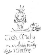 Josh O'Mally & the Incredibly Deadly Turnip di Joseph D. Hamilton edito da Createspace
