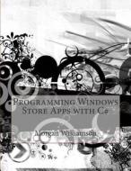 Programming Windows Store Apps with C# di Morgan C. Williamson edito da Createspace