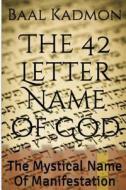 The 42 Letter Name of God: The Mystical Name of Manifestation di Baal Kadmon edito da Createspace Independent Publishing Platform