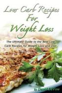 Low Carb Recipes for Weight Loss: The Ultimate Guide to the Best Low Carb Recipes for Weight Loss and Diet, Low Carb Cookbook di MR David Devow, David Devow edito da Createspace