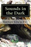 Sounds in the Dark: A Juvenile Adventure Novel di Gaines Craig Fox edito da Createspace