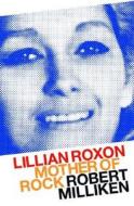 Lilian Roxon Mother Of Rock di Robert Milliken edito da Thunder\'s Mouth Press