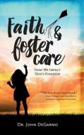 Faith & Foster Care: How We Impact God's Kingdom: How We Impact God's Kingdom di John Degarmo edito da NEW HOPE PUBL