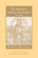 The Southern Literary Messenger, 1834-1864 di Benjamin B. Minor edito da The University of South Carolina Press