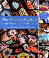 Blue Ribbon Afghans from America's State Fairs: 40 Prize-Winning Crocheted Designs di Valerie Van Arsdale Shrader edito da Lark Books (NC)