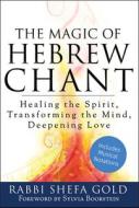 The Magic of Hebrew Chants di Rabbi Shefa Gold edito da Jewish Lights Publishing