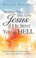 Would You Still Love Jesus If He Sent You to Hell di Malaika Mayfield edito da XULON PR