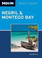 Moon Spotlight Negril And Montego Bay di Oliver Hill edito da Avalon Travel Publishing